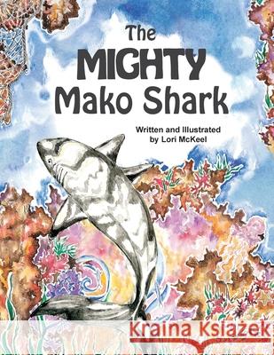 The Mighty Mako Shark Lori J. McKeel 9781733521635