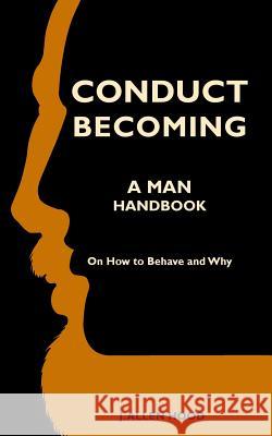 Conduct Becoming a Man: Handbook on How to Behave and Why J. Allen Hood 9781733524506 Snakes & Snails Publishing