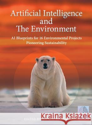 Artificial Intelligence and The Environment: AI Blueprints for 16 Environmental Projects Pioneering Sustainability Cindy Mason Cindy Mason 9781733524803 Indy Publisher