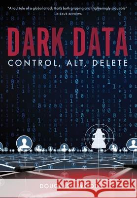 Dark Data: Control, Alt, Delete Douglas J. Wood 9781733525329 Plum Bay Publishing, LLC