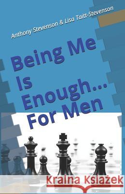 Being Me Is Enough... For Men Anthony Stevenson Lisa Taitt 9781733525541 Lisa Taitt