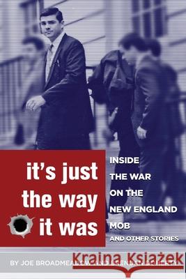 It's Just the Way It Was: Inside the War on the New England Mob and other stories Joe Broadmeadow Brendan Doherty Jeffrey Slater 9781733526401 Jebwizard Publishing