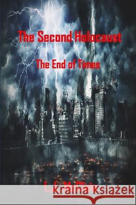 The Second Holocaust: End of Times Lj McClain 9781733528900