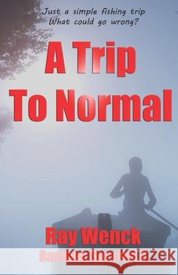 A Trip to Normal Ray Wenck 9781733529037 Ray Wenck