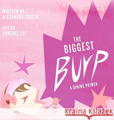The Biggest Burp: A Dining Primer Alexandra Coscia Songhee Lee 9781733529105 Alexandra Coscia