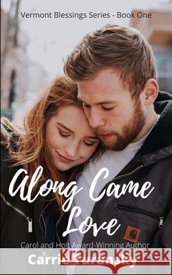 Along Came Love: Vermont Blessings Series - Book One Carrie Turansky 9781733529273