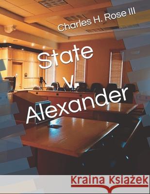 State v. Alexander Charles H., III Rose 9781733531801 Broken Tower Press