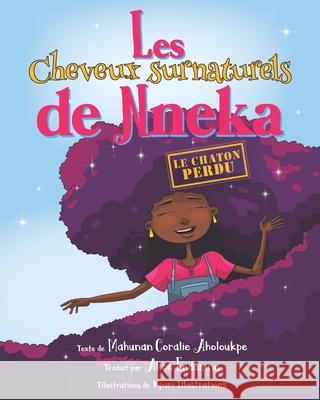 Les cheveux surnaturels de Nneka: Le chaton perdu Alice Endamne Kpuri Illustrations Mahunan Coralie Aholoukpe 9781733532303 Nneka Dolls & Other Things