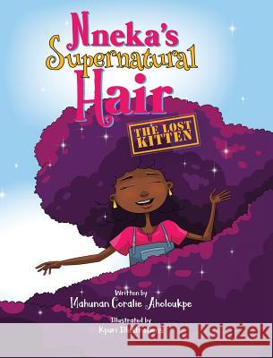 Nneka's Supernatural Hair: The Lost Kitten Mahunan Coralie Aholoukpe Illustrations Kpuri 9781733532310 Nneka Dolls &other Things