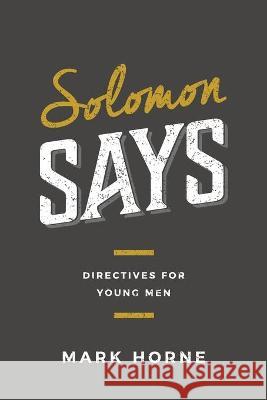 Solomon Says: Directives for Young Men Mark Horne 9781733535670 Athanasius Press