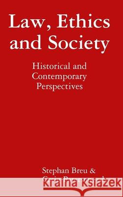 Law, Ethics and Society: Historical and Contemporary Perspectives Craig Paterson, Stephan U Breu 9781733537100