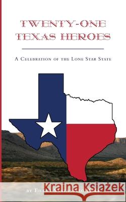 Twenty-One Texas Heroes: A Celebration of the Lone Star State Eileen Santangelo Hult 9781733538046 Brighten Press