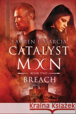 Catalyst Moon: (Book Two): Breach Lauren L. Garcia 9781733539012 Lauren L. Garcia