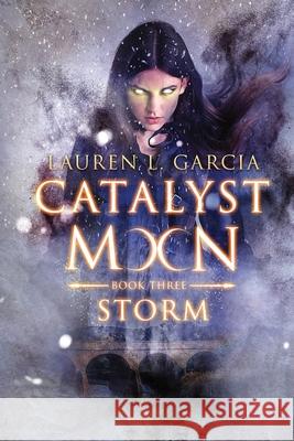 Catalyst Moon: (Book Three) Storm Lauren L. Garcia 9781733539043