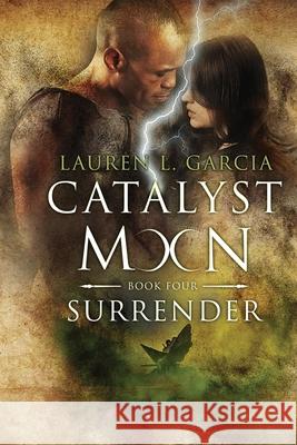 Surrender (Catalyst Moon - Book 4) Lauren Garcia 9781733539074 Lauren L. Garcia