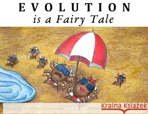 Evolution is a Fairy Tale T. Arthur Rasmussen Leeanne Gibney 9781733539326