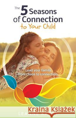 The 5 Seasons of Connection to Your Child Leanne Kabat 9781733541077