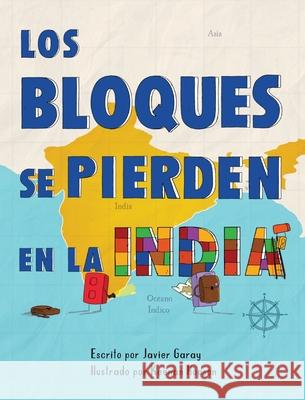 Los bloques se pierden en la India/The Blocks Get Lost in India (Spanish) Javier Garay Keenan Hopson 9781733544191 Gil Harp Books