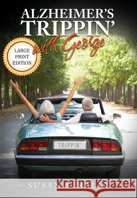 Alzheimer's Trippin' with George: Diagnosis to Discovery in 10,000 Miles Susan Straley 9781733546553 Susan Straley