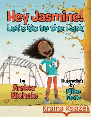 Hey Jasmine! Let's Go to the Park Amber Nichole 9781733550017