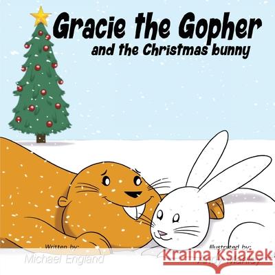 Gracie the Gopher and the Christmas Bunny Michael England, Andy Manley 9781733550307