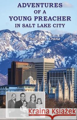 Adventures of a Young Preacher in Salt Lake City Charles Crane 9781733550390 Endurance Press