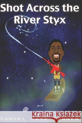 Shot Across the River Styx Samuel Jaye Tanner 9781733553100 Happy Valley Improv