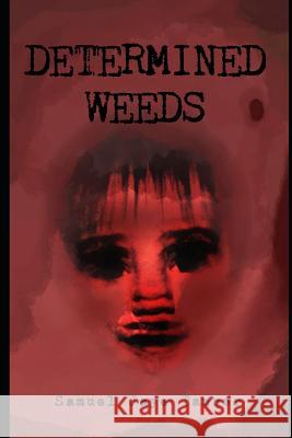 Determined Weeds Samuel Jaye Tanner 9781733553117 Happy Valley Improv