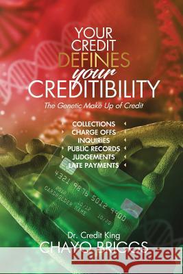 Your Credit Defines Your Creditability: The Genetic Make-Up Credit Chayo Briggs 9781733555104 Empower Life Publishing