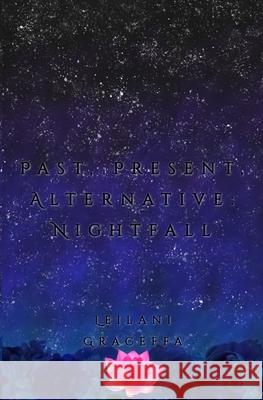 Past, Present, Alternative: Nightfall Leilani Graceffa 9781733555814 Leilani Graceffa