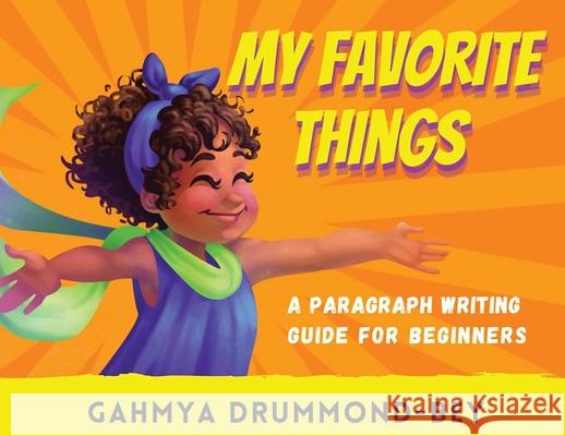 My Favorite Things: A paragraph writing guide for beginners. Drummond-Bey, Gahmya 9781733556934 Evolved Teacher Press