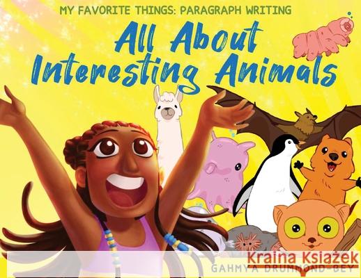 All About Interesting Animals (My Favorite Things: Paragraph Writing Series) Gahmya Drummond-Bey Rustom Pujado 9781733556989 Evolved Teacher Press