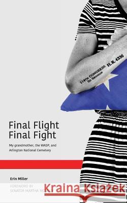 Final Flight Final Fight: My grandmother, the WASP, and Arlington National Cemetery Miller, Erin 9781733560610