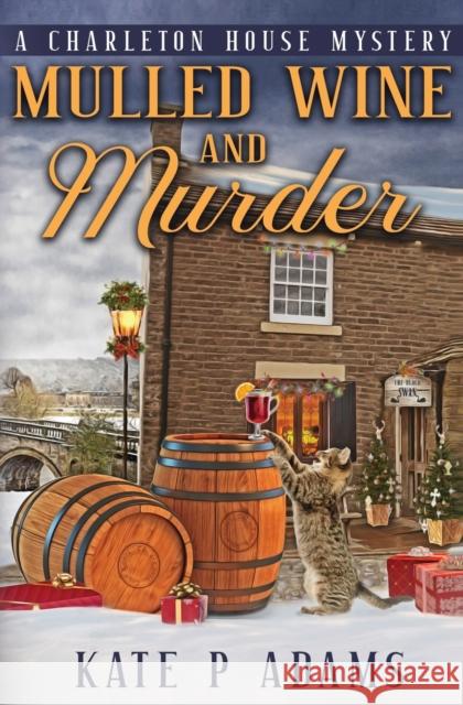 Mulled Wine and Murder (A Charleton House Mystery Book 5) Kate P Adams   9781733561969 Kate Minchin