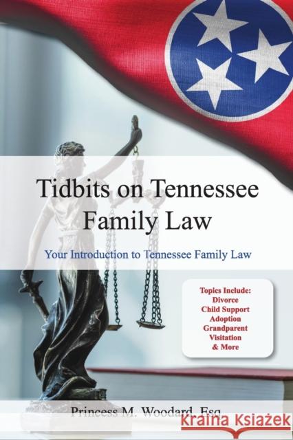 Tidbits on Tennessee Law: Your Introduction to Tennessee Family Law Princess M Woodard 9781733562263 Nelson & Nelson Press, LLC