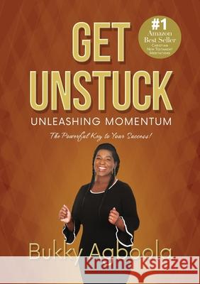 Get Unstuck: Unleashing Momentum: The Powerful Key to Your Success! Bukky Agboola 9781733565271 Chords of Love LLC