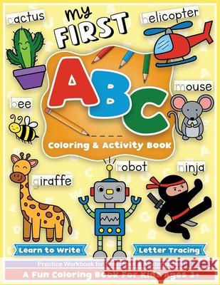 First ABC Coloring and Activity Book: Learn to write, letter tracing, an alphabet preschool and kindergarten workbook for girls and boys, for toddlers Colorful Creative Kids 9781733566889 Colorful Creative Kids