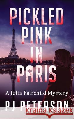 Pickled Pink in Paris Pj Peterson 9781733567565 Finngirl, LLC