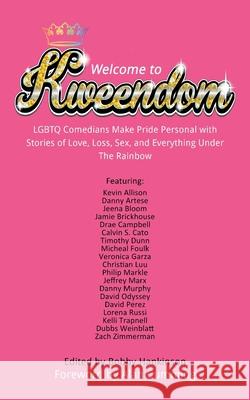 Welcome to Kweendom: LGBTQ Comedians Make Pride Personal with Stories of Love, Loss, Sex, and Everything Under The Rainbow Bobby Hankinson Alan Cumming 9781733568265