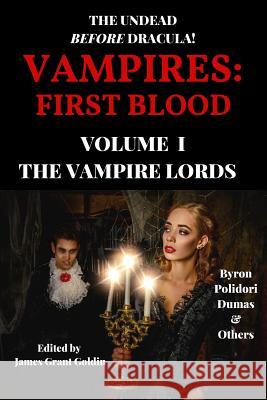 Vampires: First Blood Volume I: The Vampire Lords George Gordon, 1788- Byron John Polidori James Grant Goldin 9781733569002 Basilisk Books