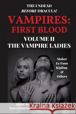 Vampires First Blood Volume II: The Vampire Ladies James Grant Goldin Bram Stoker Sheridan L 9781733569026