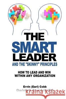 The Smart Leader and the Skinny Principles: How to Lead and Win within Any Organization Ervin (Earl) Cobb Charlotte D. Grant-Cobb 9781733569309