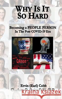 Why Is It So Hard: Becoming A People Person in the Post COVID-19 Era Ervin (Earl) Cobb, Charlotte D Grant-Cobb 9781733569378 Richer Press