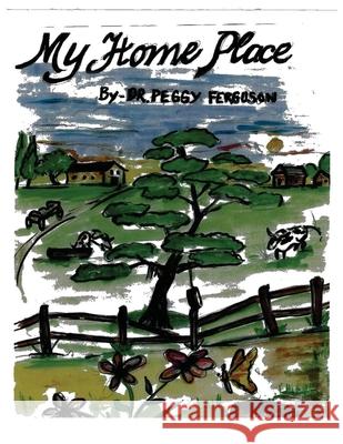 My Home Place Peggy Ferguson 9781733570978 Peggy Ferguson