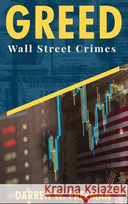 Greed: Wall Street Crimes Darren Freeman   9781733572729 Royal Creek Publishing House