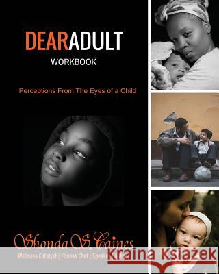 DearAdult Workbook: Perceptions From The Eyes of a Child Caines, Shonda S. 9781733572804 Awaken Your Wellness, LLC
