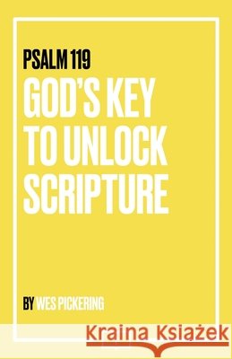 Psalm 119: God's Key to Unlock Scripture Wes Pickering 9781733573733 Not Enough Words