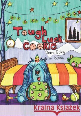 Tough Luck Cookie You're Going to School Andrea Brasier 9781733576215 Drawn to Paint