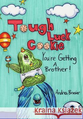 Tough Luck Cookie You're Getting a Brother Andrea Brasier 9781733576222