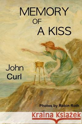 Memory of a Kiss: poems and situations John Curl Robin Roth 9781733577519 Homeward Press
